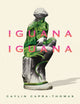 Book cover of: Iguana Iguana. By: Caylin Capra-Thomas