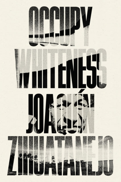 Book cover of: Occupy Whiteness. By: Joaquin Zihuatanejo