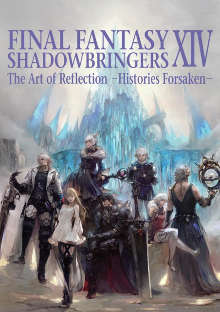 Book cover of: Final Fantasy XIV: Shadowbringers Art of Reflection - Histories Forsaken-. By: Square Enix