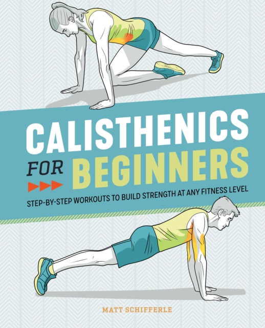 Book cover of: Calisthenics for Beginners. By: Matt Schifferle