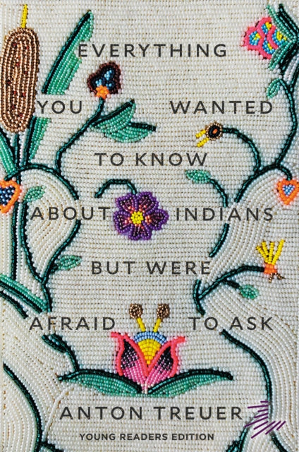 Book cover of: Everything You Wanted to Know About Indians But Were Afraid to Ask. By: Anton Treuer