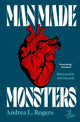 Book cover of: Man Made Monsters. By: Andrea L. Rogers
