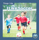 Book cover of: I Like Soccer. By: Meg Gaertner