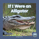 Book cover of: If I Were an Alligator. By: Meg Gaertner