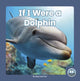 Book cover of: If I Were a Dolphin. By: Meg Gaertner