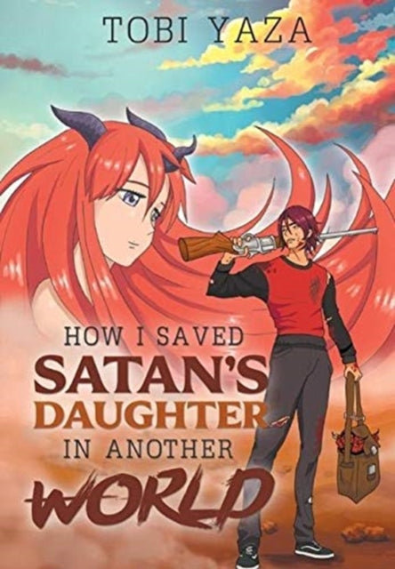 Book cover of: How I Saved Satan's Daughter in Another World. By: Tobi Yaza
