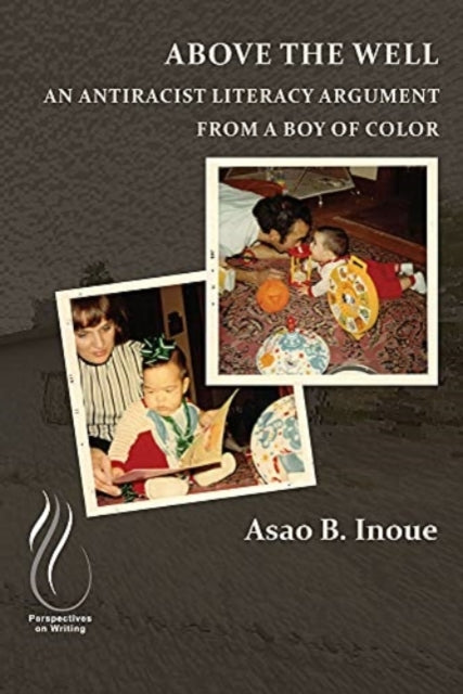 Book cover of: Above the Well. By: Asao B. Inoue