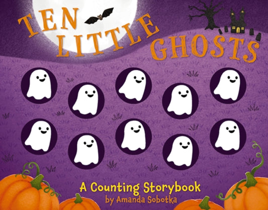 Ten Little Ghosts, A Magical Counting Storybook 9781646434541 Amanda Sobotka