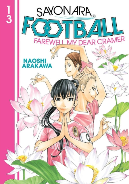 Book cover of: Sayonara, Football 13. By: Naoshi Arakawa