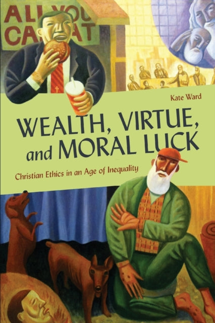 Book cover of: Wealth, Virtue, and Moral Luck. By: Kate Ward