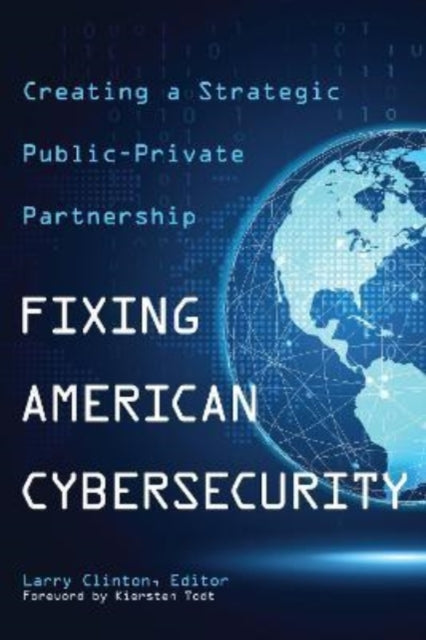 Book cover of: Fixing American Cybersecurity. By: Larry Clinton