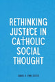 Book cover of: Rethinking Justice in Catholic Social Thought. By: Daniel K. Finn