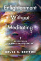 Book cover of: Enlightenment Without Meditating. By: Bruce Britton