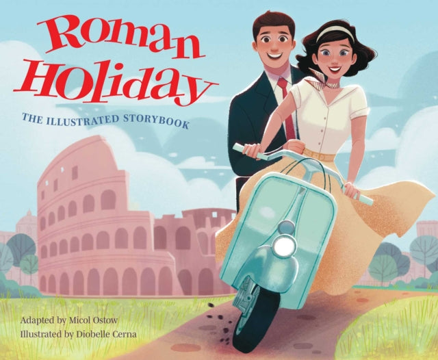 Book cover of: Roman Holiday: The Illustrated Storybook. By: Micol Ostow