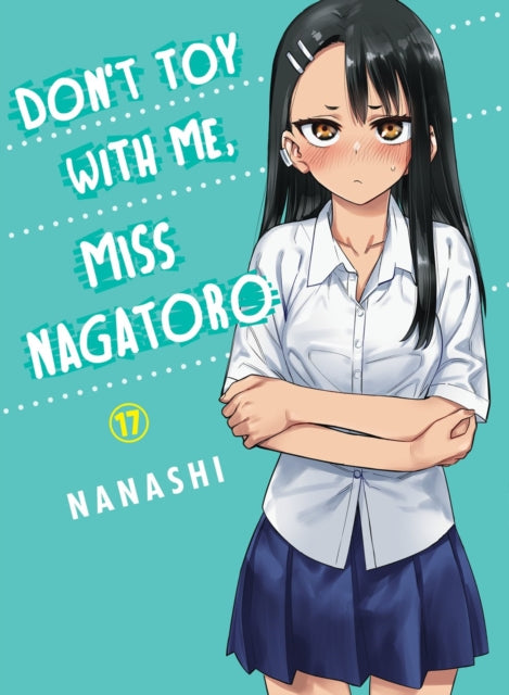 Book cover of: Don't Toy with Me, Miss Nagatoro, Volume 17. By: Nanashi