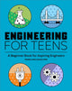 Engineering for Teens, A Beginner's Book for Aspiring Engineers 9781647396534 Pamela McCauley PhD