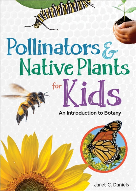 Book cover of: Pollinators & Native Plants for Kids. By: Jaret C. Daniels