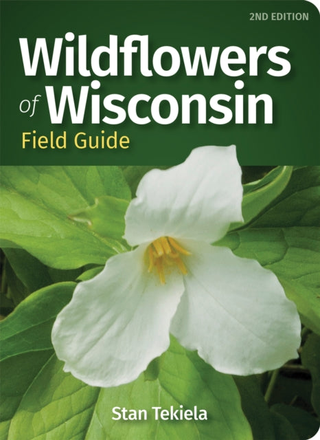Book cover of: Wildflowers of Wisconsin Field Guide. By: Stan Tekiela