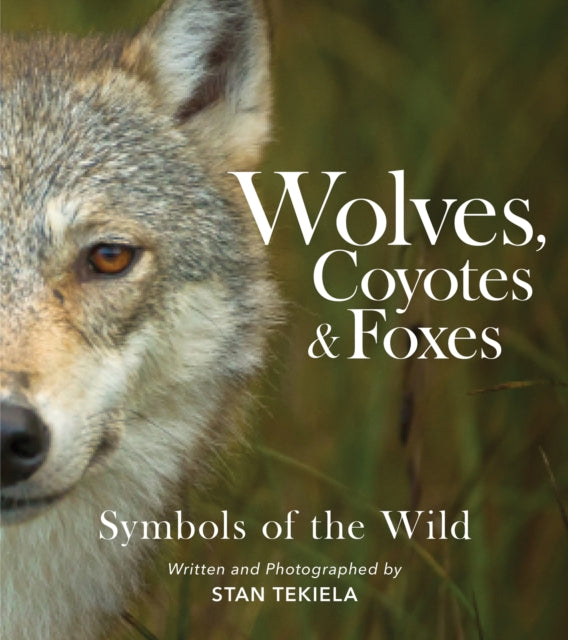 Book cover of: Wolves, Coyotes & Foxes. By: Stan Tekiela