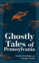 Book cover of: Ghostly Tales of Pennsylvania. By: Jessica Freeburg