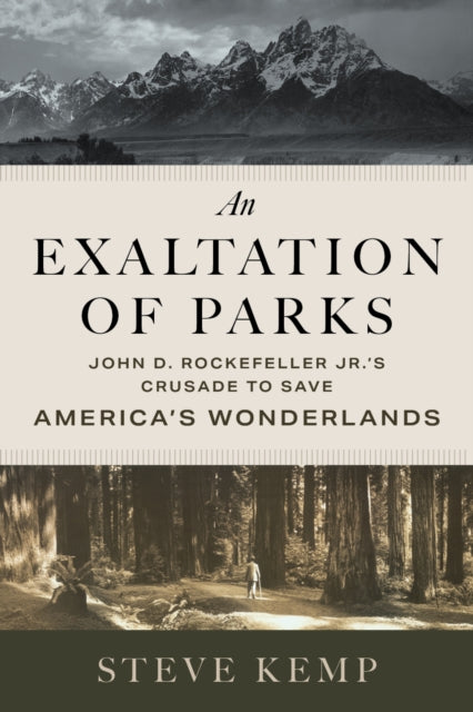 Exaltation of Parks, John D. Rockefeller Jr.'s Crusade to Save America's Wonderlands 9781647692247 Steve Kemp