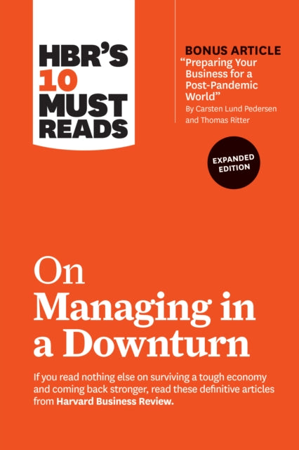 Book cover of: HBR's 10 Must Reads on Managing in a Downturn, Expanded Edition (with bonus article "Preparing Your Business for a Post-Pandemic World" by Carsten Lund Pedersen and Thomas Ritter). By: Harvard Business Review Harvard Business Review