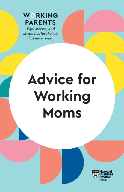 Book cover of: Advice for Working Moms (HBR Working Parents Series). By: Harvard Business Review Harvard Business Review