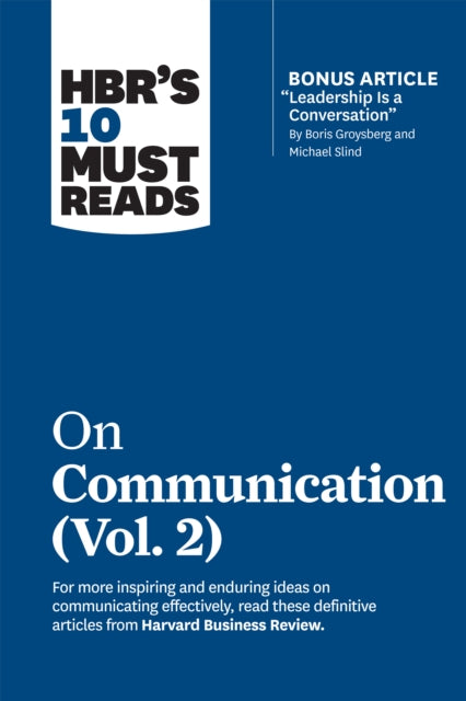 Book cover of: HBR's 10 Must Reads on Communication, Vol. 2 (with bonus article "Leadership Is a Conversation" by Boris Groysberg and Michael Slind). By: Harvard Business Review Harvard Business Review