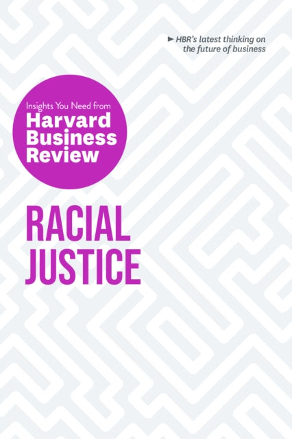 Book cover of: Racial Justice: The Insights You Need from Harvard Business Review. By: Harvard Business Review Harvard Business Review