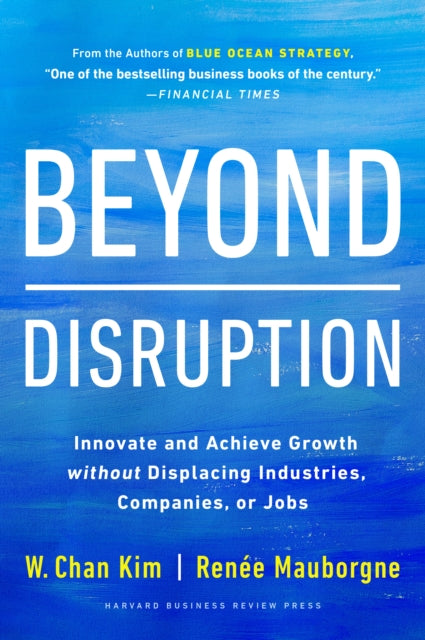 Book cover of: Beyond Disruption. By: W. Chan Kim