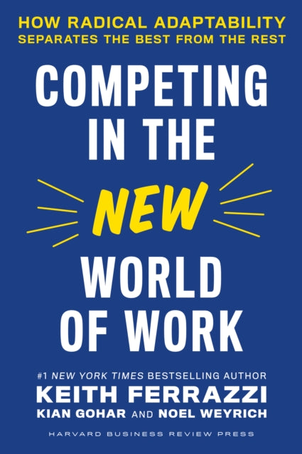 Book cover of: Competing in the New World of Work. By: Keith Ferrazzi