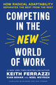 Book cover of: Competing in the New World of Work. By: Keith Ferrazzi