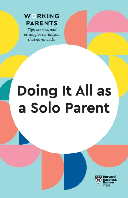 Book cover of: Doing It All as a Solo Parent (HBR Working Parents Series). By: Harvard Business Review