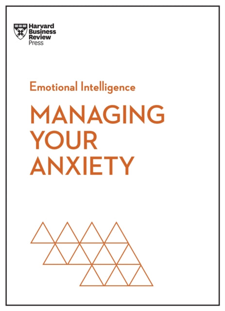 Book cover of: Managing Your Anxiety (HBR Emotional Intelligence Series). By: Harvard Business Review
