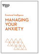 Book cover of: Managing Your Anxiety (HBR Emotional Intelligence Series). By: Harvard Business Review