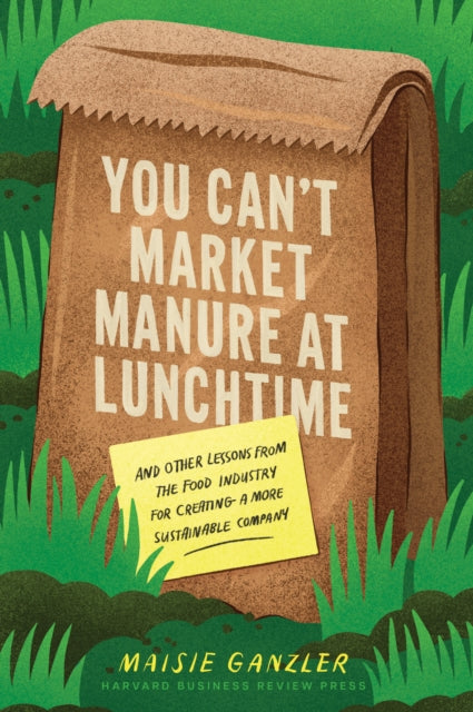 Book cover of: You Can't Market Manure at Lunchtime. By: Maisie Ganzler
