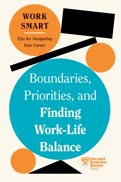 Book cover of: Boundaries, Priorities, and Finding Work-Life Balance. By: Harvard Business Review