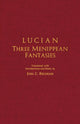 Book cover of: Lucian: Three Menippean Fantasies. By: Lucian
