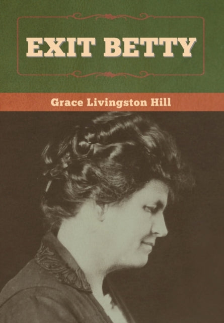 Book cover of: Exit Betty. By: Grace Livingston Hill