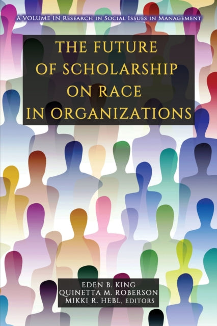 Book cover of: Future of Scholarship on Race in Organizations. By: Eden King
