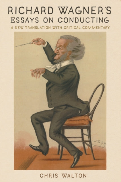 Book cover of: Richard Wagner's Essays on Conducting. By: Chris Walton