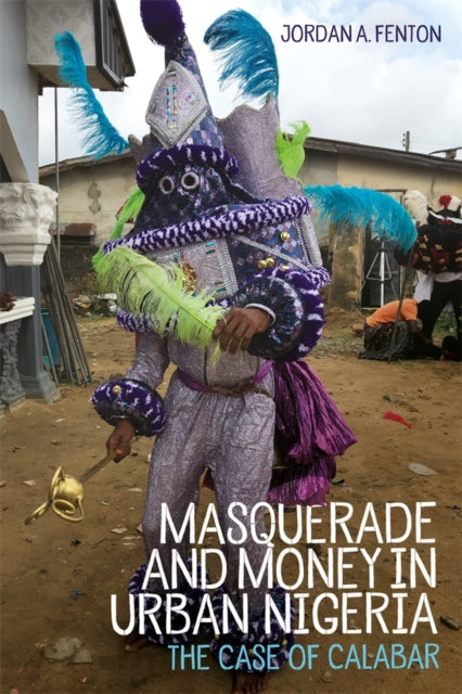 Book cover of: Masquerade and Money in Urban Nigeria. By: Jordan Fenton