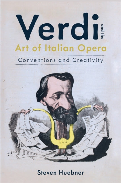 Book cover of: Verdi and the Art of Italian Opera. By: Steven Huebner