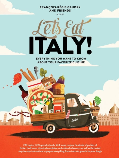 Let's Eat Italy!, Everything You Want to Know About Your Favorite Cuisine 9781648290596 François-Régis Gaudry
