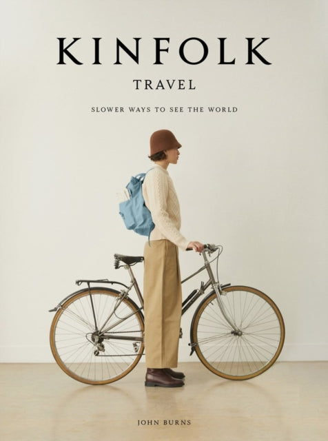 Kinfolk Travel, Slower Ways to See the World 9781648290749 John Burns