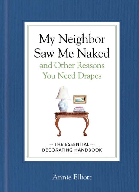 Book cover of: My Neighbor Saw Me Naked and Other Reasons You Need Drapes. By: Annie Elliott