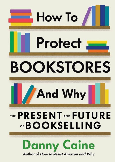 Book cover of: How to Protect Bookstores and Why. By: Danny Caine