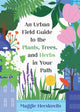 Book cover of: Urban Field Guide to the Plants, Trees, and Herbs in Your Path. By: Maggie Herskovits