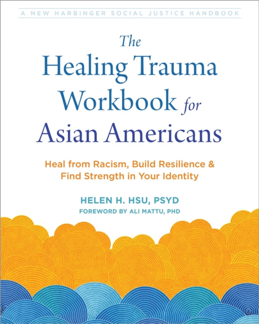 Book cover of: The Healing Trauma Workbook for Asian Americans. By: Helen H. Hsu