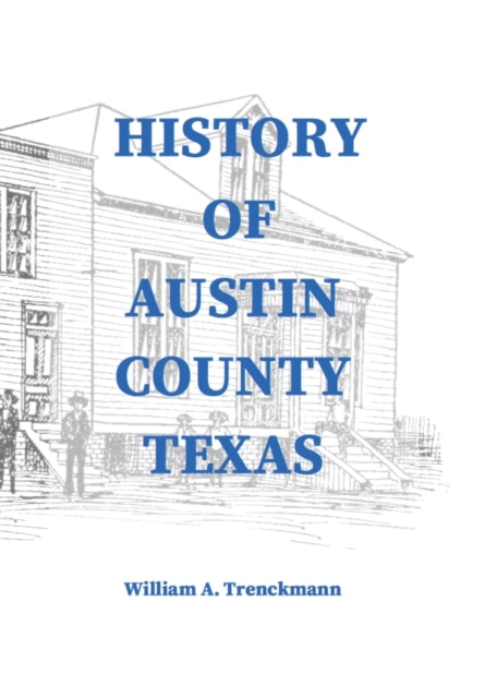 Book cover of: History of Austin County Texas. By: Stephen Engelking